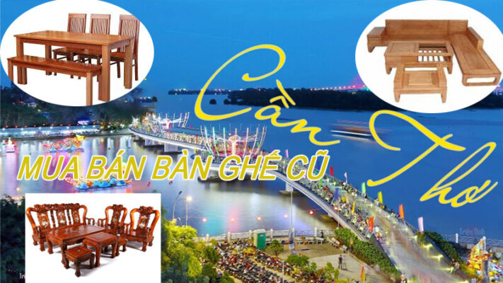 ban-ghe-cu-can-tho-711x400 TOP 7 Cửa Hàng Thu Mua Thanh Lý Bàn Ghế Cũ Cần Thơ Uy Tín  