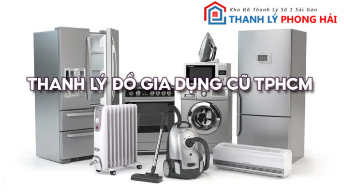 thanh-ly-do-gia-dung-cu-711x400 Địa Chỉ Mua Bán Thanh Lý Đồ Gia Dụng Cũ Uy Tín Tại TPHCM  