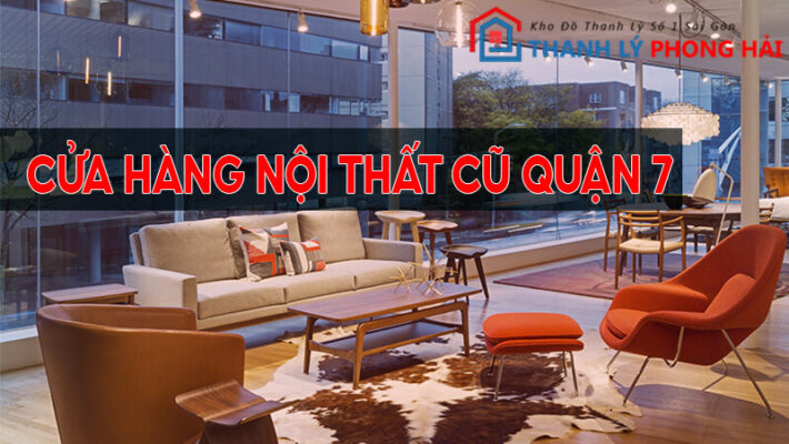 ban-ghe-cu-quan-7-710x400 Địa Chỉ Mua Bán Thanh Lý Bàn Ghế Tủ Kệ Cũ Uy Tín Tại Quận 7  