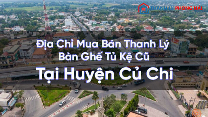 dia-chi-mua-ban-thanh-ly-ban-ghe-tu-ke-cu-tai-huyen-cu-chi-2-711x400 Địa Chỉ Mua Bán Thanh Lý Bàn Ghế Tủ Kệ Cũ Tại Huyện Củ Chi  