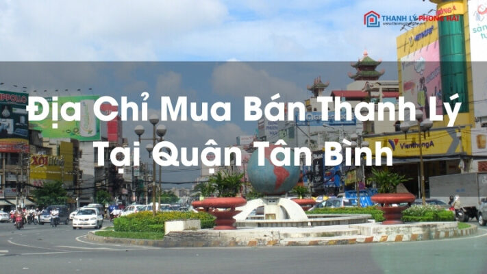 dia-chi-mua-ban-thanh-ly-ban-ghe-tu-ke-cu-tai-quan-tan-binh-11-711x400 Địa Chỉ Mua Bán Thanh Lý Bàn Ghế Tủ Kệ Cũ Tại Quận Tân Bình  